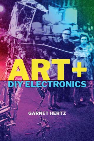 Art + DIY Electronics - Garnet Hertz 2023, MIT Press