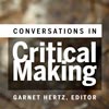 Conversations in Critical Making